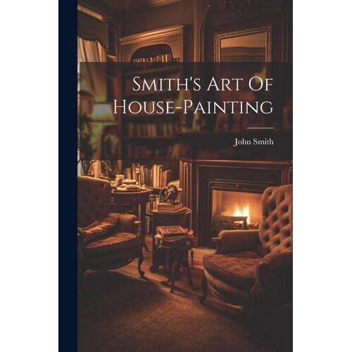 Smith's Art Of House-Painting