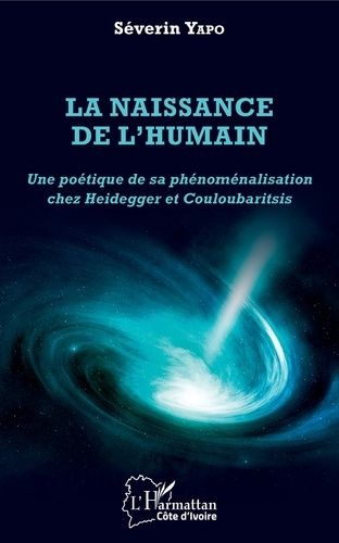 La Naissance De L'humain - Une Poétique De Sa Phénoménalisation Chez Heidegger Et Couloubaritsis