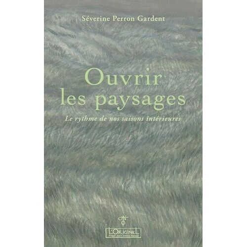 Ouvrir Les Paysages - Le Rythme De Nos Saisons Intérieures