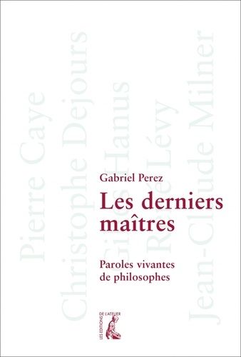 Les Derniers Maîtres - Paroles Vivantes De Philosophes