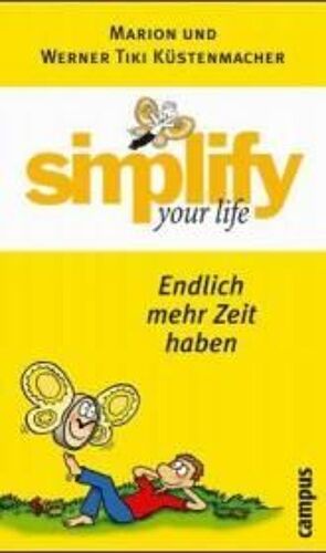 Simplify Your Life - Endlich Mehr Zeit Haben