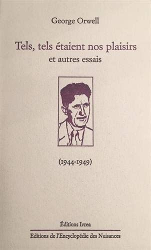 Tels, Tels Étaient Nos Plaisirs Et Autres Essais (1944-1949)