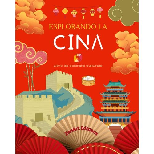 Esplorando La Cina - Libro Da Colorare Culturale - Disegni Creativi Classici E Contemporanei Di Simboli Cinesi