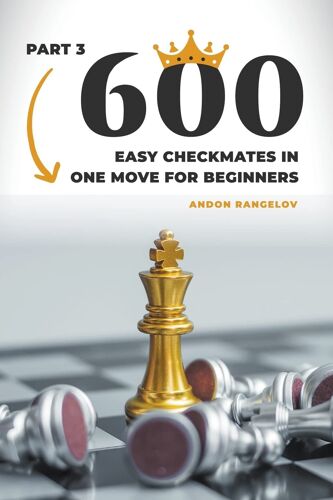 600 Easy Checkmates In One Move For Beginners, Part 3