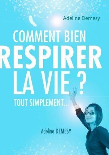 Comment Bien Respirer La Vie ?