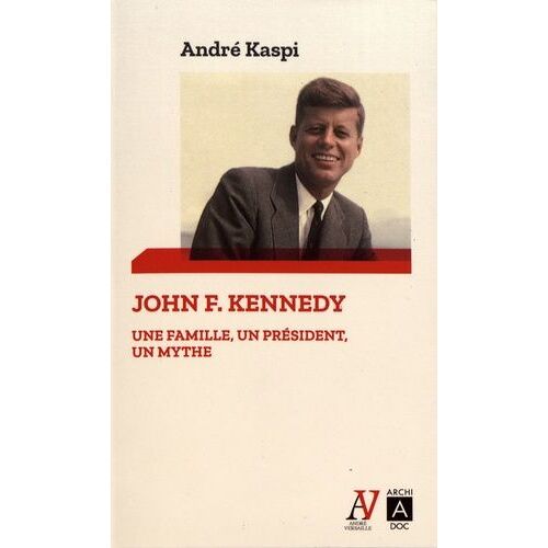 John F. Kennedy - Une Famille, Un Président, Un Mythe