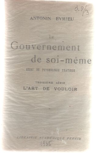 Le Gouvernement De Soi-Même. Essai De Psychologie Pratique. Troisième Série : L'art De Vouloir.