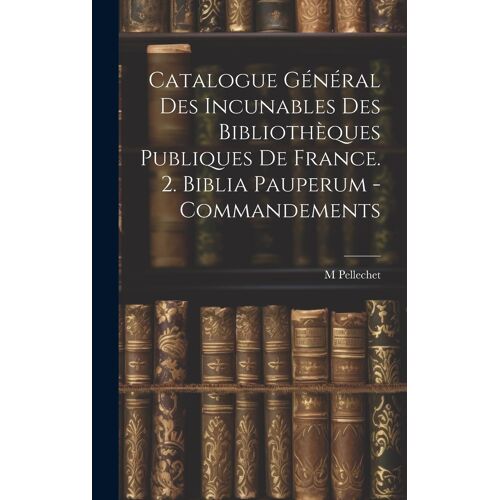 Catalogue Général Des Incunables Des Bibliothèques Publiques De France. 2. Biblia Pauperum - Commandements
