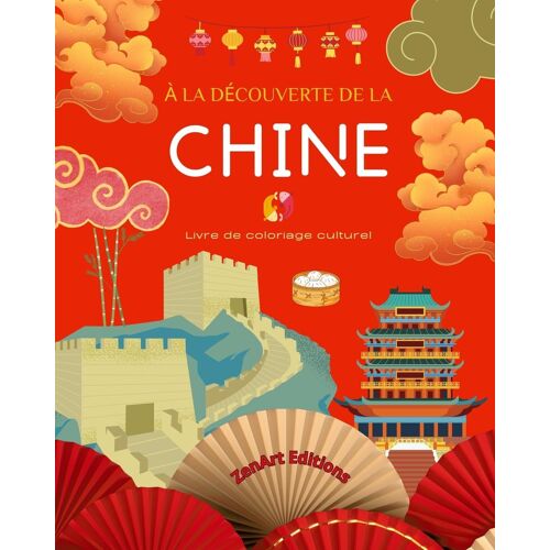 À La Découverte De La Chine - Livre De Coloriage Culturel - Dessins Classiques Et Contemporains De Symboles Chinois