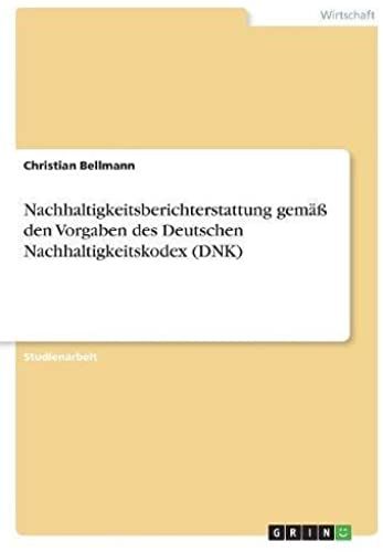 Nachhaltigkeitsberichterstattung Gemã¿Ã¿ Den Vorgaben Des Deutschen Nachhaltigkeitskodex (Dnk)