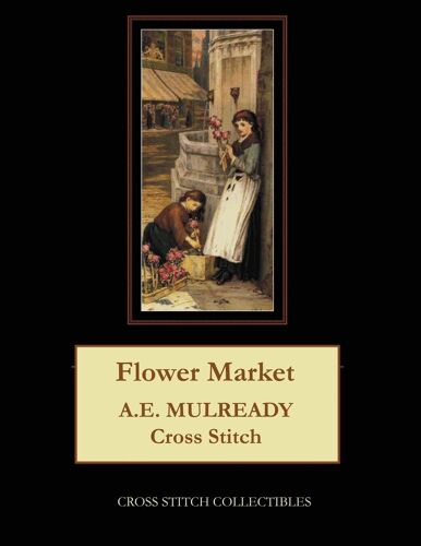 Flower Market: A.E. Mulready Cross Stitch Pattern