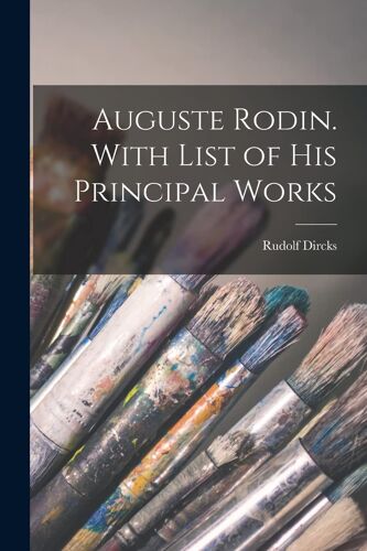 Auguste Rodin. With List Of His Principal Works