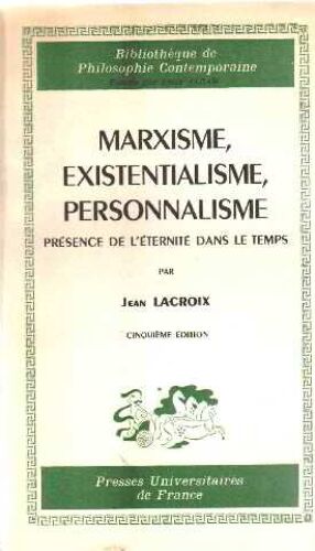 Marxisme, Existentialisme, Personnalisme/ Presence De L'eternité Dans Le Temps