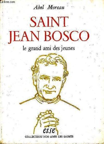 Saint Jean Bosco. Le Grand Ami Des Jeunes
