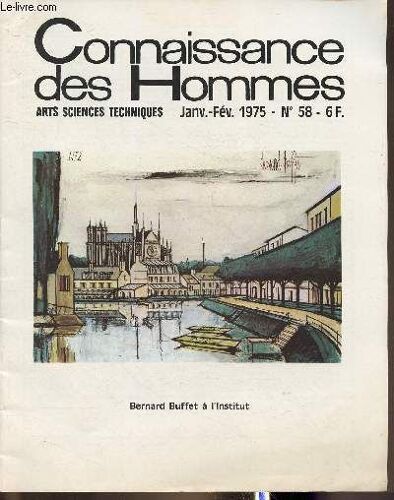 Connaissance Des Hommes- Arts, Science, Techniques N°58-Janv/Fev 1975-Sommaire: Témoignages Sur Bernard Buffet Par Maurice Druon, Jean Dutourd, Michel Terrasse...-Autour Du Dernier Roman De Roger(...)