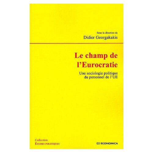 Le Champ De L'eurocratie - Une Sociologie Politique Du Personnel De L'ue