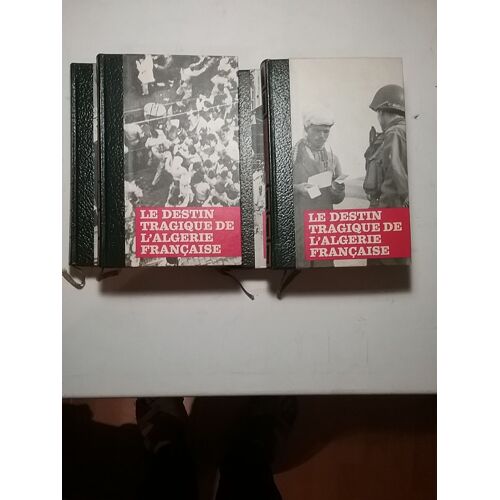 Le Destin Tragique De L'algérie Française. 4 Tomes