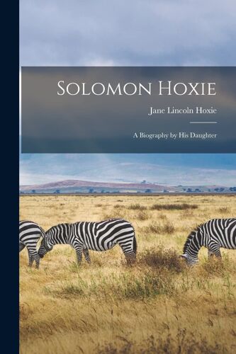 Solomon Hoxie; A Biography By His Daughter