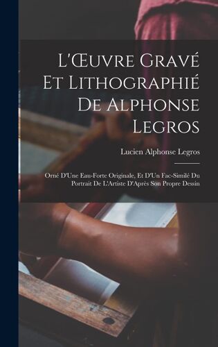 L'oeuvre Gravé Et Lithographié De Alphonse Legros