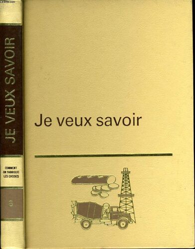 Je Veux Savoir N° 8 : Comment On Fabrique Les Choses