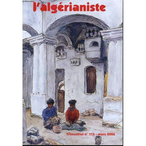 L'algerianiste N° 113 : Naissance Du Mouvement Culturel Algérianiste - Le Blocus Et L'expédition Française Contre La Régence D'alger - Lamartine Et L'algérie - Les Cadets Pilotes De ...