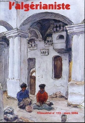 L'algerianiste N° 113 : Naissance Du Mouvement Culturel Algérianiste - Le Blocus Et L'expédition Française Contre La Régence D'alger - Lamartine Et L'algérie - Les Cadets Pilotes De ...