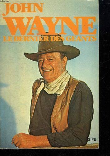 John Wayne. Le Dernier Des Geants.