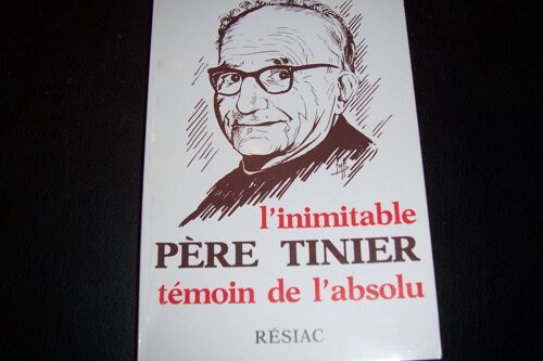 L'inimitable Père Tinier - Le Témoin De L'absolu, 1891-1978