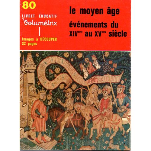 Livret Educatif Volumetrix N°80 - Le Moyen Age - Evenements Du Xiv Au Xvè Siecle