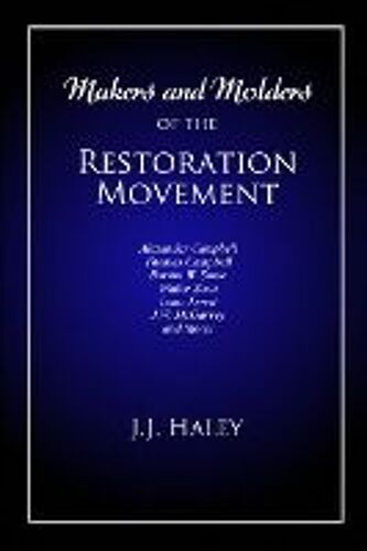 Makers And Molders Of The Restoration Movement