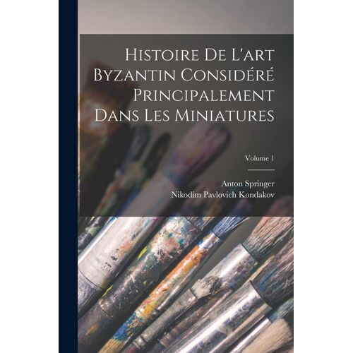 Histoire De L'art Byzantin Considéré Principalement Dans Les Miniatures; Volume 1