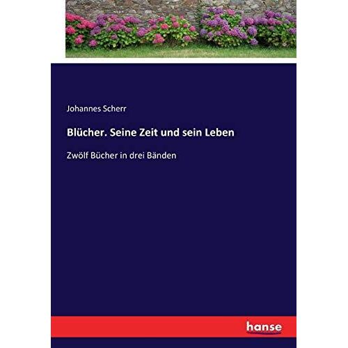 Blücher. Seine Zeit Und Sein Leben