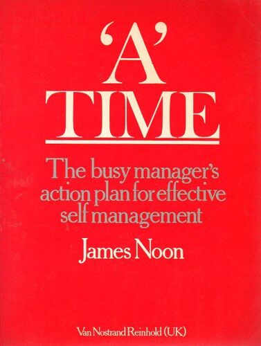 A Time: The Busy Managers Action Plan For Effective Self Management