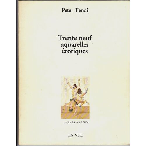 Trente-Neuf 39 Aquarelles Erotiques - L'opulence De La Femme Et Peter Fendi