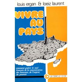 Vivre Au Pays - Comment Guerir Le Mal Français De La Concentration Des Hommes, De L Argent, Du Pouvoir
