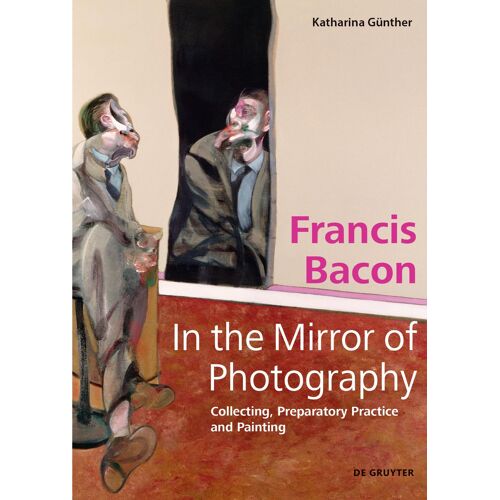 Francis Bacon - In The Mirror Of Photography
