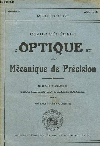Revue Générale D Optique Et De Mécanique De Précision N° 4, Avril 1912: Le Verre D Optique- Les Objectifs Des Lunettes : Calcul D Une Combinaison Achromatique-Verres A Double Foyer...