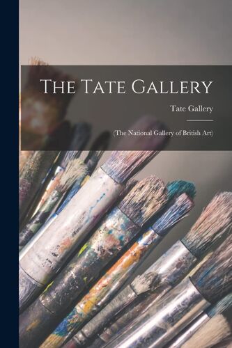 The Tate Gallery: (The National Gallery Of British Art)