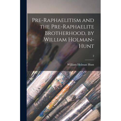 Pre-Raphaelitism And The Pre-Raphaelite Brotherhood, By William Holman-Hunt; 2