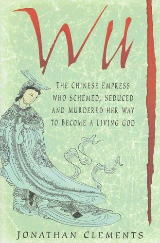 Wu: The Chinese Empress Who Schemed, Seduced And Murdered Her Way To Become A Living God