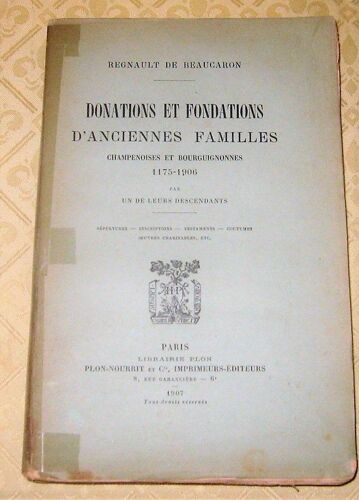 Donations Et Fondations D'anciennes Familles Champenoises Et Bourguignonnes 1175-1906 Par De Leurs Descendants : Sépultures - Inscriptions - Testaments - Coutumes - Oeuvres Charitables (Généalogie)