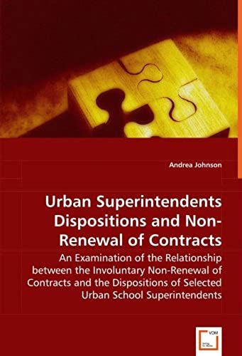 Urban Superintendents Dispositions And Non-Renewal Of Contracts - An Examination Of The Relationship Between The Involuntary Non-Renewal Of Contracts And The Dispositions Of Selected Urban School Supe