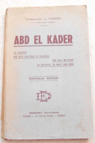 Abd El Kader Sa Jeunesse Son Rôle Politique Et Religieux Son Rôle Militaire, Sa Captivité, Sa Mort (1807-1883)