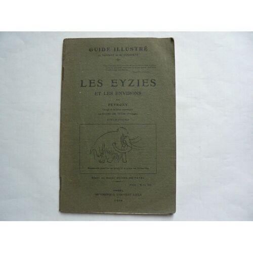 Les Eysies Et Les Environs. Guide Illustré Du Savant Et Du Touriste