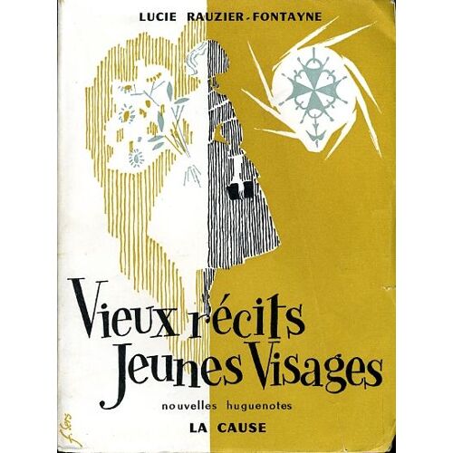 "Vieux Récits, Jeunes Visages (Nouvelles Huguenotes)", Lucie Rauzier-Fontayne, La Cause, 1960