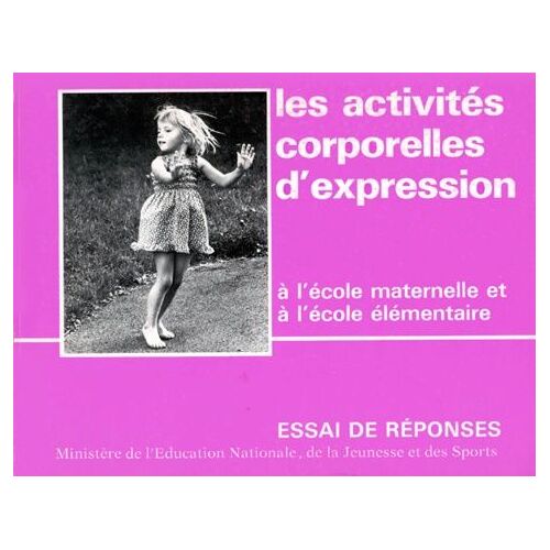 Les Activites Corporelles D'expression - A L'ecole Maternelle Et A L'ecole Elementaire, Essai De Reponses