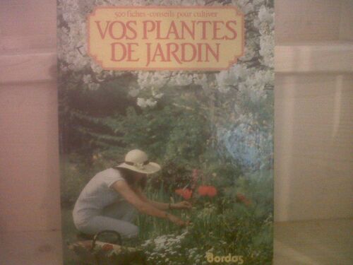 500 Fiches - Conseils Pour Cultiver Vos Plantes De Jardin