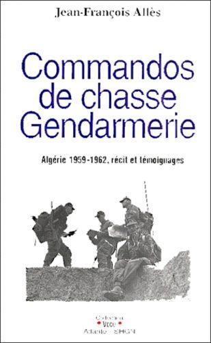 Commandos De Chasse Gendarmerie: Algerie, 1959-1962, Recit Et Temoignages (Collection Vecu) (French Edition)