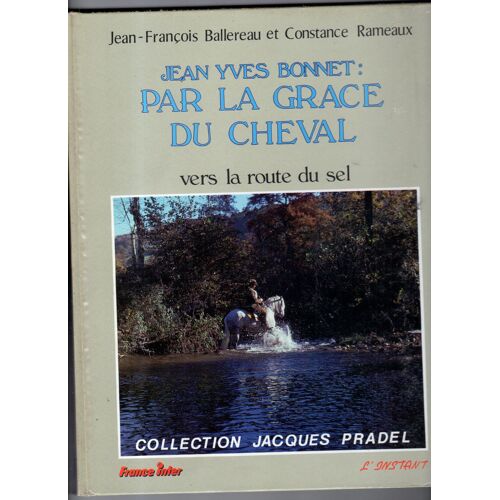 Jean Yves Bonnet : Par La Grace Du Cheval. Vers La Route Du Sel