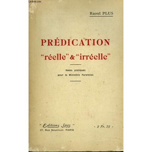 Predication Reelle  & Ireelle. Notes Pratiques Pour Le Ministere Paroissial.